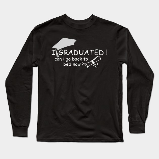 I Graduated Can I Go Back To Bed Now Long Sleeve T-Shirt by Ras-man93